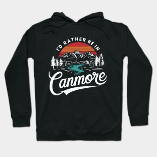 I'd Rather Be In Canmore. Alberta Hoodie